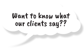 Speech Bubble - Want to know what our clients say?